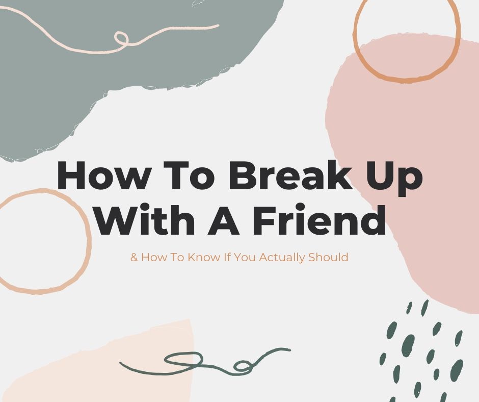 how to break up with a friend